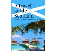 A Travel guide to Scotland: Tourist Attractions and Activities