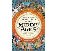 A Travel Guide to the Middle Ages: The World Through Medieval Eyes