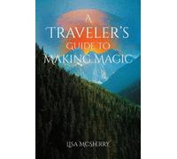 A Traveler's Guide to Making Magic
