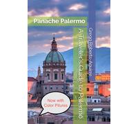 A Traveler's Guide to Palermo: Panache Palermo (Europe with Panache)
