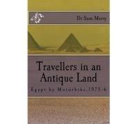 A Traveller in an Antique Land: Egypt by Motorbike,1975-6