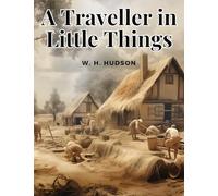 A Traveller in Little Things
