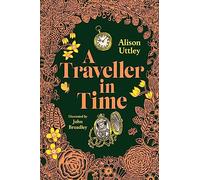 Alison Uttley – A Traveller in Time – The Illustrated Edition – Hardback