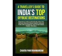 A TRAVELLER'S GUIDE TO INDIA'S TOP OFFBEAT DESTINATIONS: Authentic India: Go off-grid, Explore Remote Cultures, Untamed Trails & Unveil Hidden Wonders ... Confidence. (How to Travel the World Smarter)