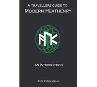 A Traveller's Guide To Modern Heathenry: An Introduction