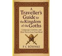 A Traveller's Guide to the Kingdom of the Goths: Language, Customs, and How Not to Lose Your Head
