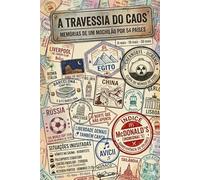 A Travessia do Caos.: Memoria de um Mochilão por 54 países.