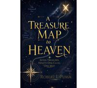 A Treasure Map to Heaven: Seven Treasures. Ninety-One Clues. One Map.