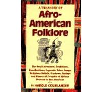 A Treasury of Afro-American Folklore: The Oral Literature, Traditions, Recollections, Legends, Tales, Songs, Religious Beliefs, Customs, Sayings, and Humor of Peoples of African Descent in
