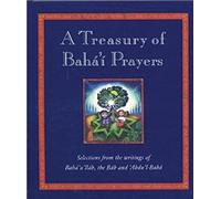 A Treasury of Baha'i Prayers: Selections from the writings of Baha'u'llah, the Bab and 'Abdu'l-Baha (Practical Guide to Happiness in Later Life)