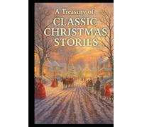 A Treasury of Classic Christmas Stories: 20 Timeless Holiday Tales from Some of History's Finest Storytellers