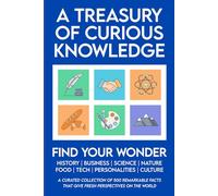 A Treasury of Curious Knowledge: 500 Facts About History, Personalities, Science, Nature, Business, Language and Culture to Expand Your Knowledge, ... Great Conversations (Trivia Books for Adults)