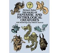 A Treasury of Fantastic and Mythological Creatures : 1, 087 Renderings from Historic Sources