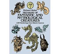 A Treasury of Fantastic and Mythological Creatures: 1, 087 Renderings from Historic Sources (Dover Pictorial Archive)
