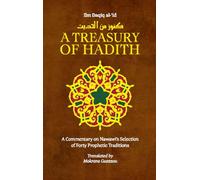 A Treasury of Hadith : A Commentary on Nawawi's Selection of Prophetic Traditions