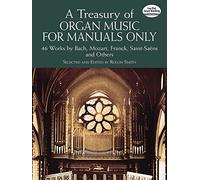 A Treasury of Organ Music for Manuals Only | Sheet Music Book with 46 Pedal-Free Works for Students and Church Organists | Bach Mozart Handel Franck ... and Others (Dover Music for Organ)