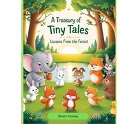 A Treasury of Tiny Tales: Lessons from the Forest: Heartwarming Animal Stories That Teach Life Lessons to Children