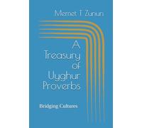 A Treasury of Uyghur Proverbs: Bridging Cultures, Keeping Wisdom