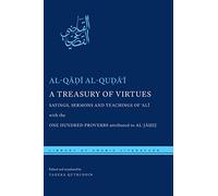 A Treasury of Virtues: Sayings, Sermons, and Teachings of 'Ali, with the One Hundred Proverbs attributed to al-Jahiz: 26 (Library of Arabic Literature)