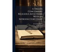A Treatis Concerning Religious Affections With an Introductory Essay