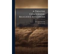 A Treatise Concerning Religious Affections