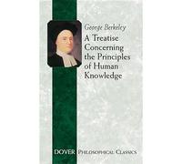 A Treatise Concerning the Principles of Human Knowledge (Dover Philosophical Classics)