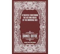 A Treatise Concerning the Use and Abuse of the Marriage Bed - Classic Collector Edition (Annotated)