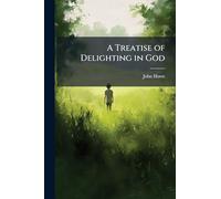 A Treatise of Delighting in God