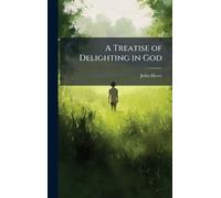 A Treatise of Delighting in God