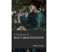 A Treatise of Man's Imaginations: A Complete Edition, Lightly Modernized