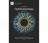 A Treatise of Ophthalmology - Volume I of II: Optical Foundations, Applied Anatomy, Physiology, Clinical Examination, and the Ocular Surface Chapters 1 to 42 (Medicine)