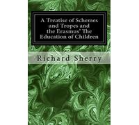 A Treatise of Schemes and Tropes and the Erasmus' The Education of Children