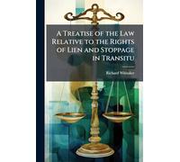 A Treatise of the Law Relative to the Rights of Lien and Stoppage in Transitu