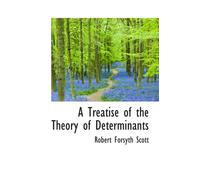 A Treatise of the Theory of Determinants