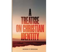 A TREATISE ON CHRISTIAN IDENTITY