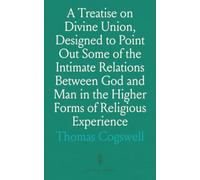 A Treatise on Divine Union, Designed to Point Out Some of the Intimate Relations Between God and Man in the Higher Forms of Religious Experience