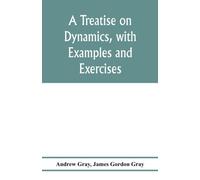 A treatise on dynamics, with examples and exercises