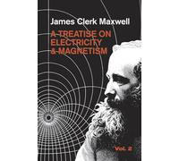 A Treatise on Electricity and Magnetism, Vol. 2: Volume 2 (Dover Books on Physics)