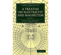 A Treatise on Electricity and Magnetism: Volume 1 (Cambridge Library Collection - Physical Sciences)