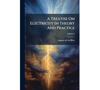 A Treatise On Electricity In Theory And Practice