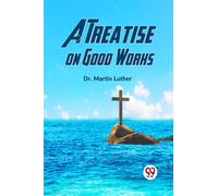 A Treatise on Good Works