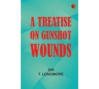 A Treatise on Gunshot Wounds