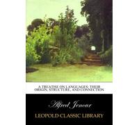 A treatise on languages: their origin, structure, and connection