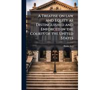 A Treatise on law and Equity as Distinguished and Enforced in the Courts of the United States