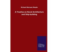 A Treatise on Naval Architecture and Ship-building
