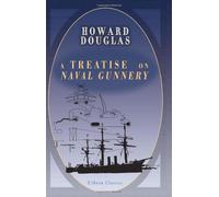 A Treatise on Naval Gunnery: Published with the Approbation and Permission of the Lords Commissioners of the Admiralty