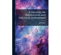 A Treatise On Navigation and Nautical Astronomy