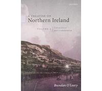 A Treatise on Northern Ireland, Volume III: Consociation and Confederation (A Treatise on Northern Ireland, 3)