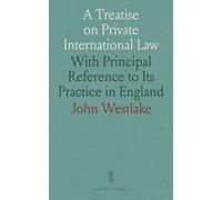 A Treatise on Private International Law: With Principal Reference to Its Practice in England