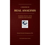 A Treatise on Real Analysis: Foundations, Structure, and the Architecture of the Continuum (Mathematical Graduate Books from The Scottish Science Society)